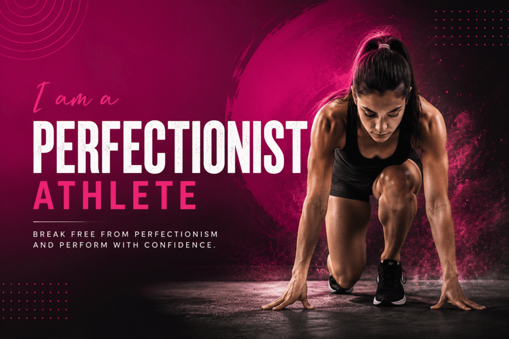 I am a Perfectionist Athlete